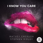 Matvey Emerson & Stephen Ridley I Know You Care