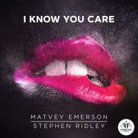 Matvey Emerson & Stephen Ridley I Know You Care