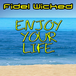 Fidel Wicked Enjoy Your Life (Remixes)