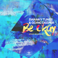 Swanky Tunes & Going Deeper feat. Boogshe Be Okay (Single)