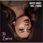 Baker Grace Girl, I know (The Remixes)