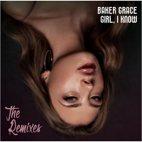 Baker Grace Girl, I know (The Remixes)