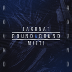 Faxonat & MITTI Round & Round