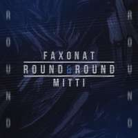Faxonat & MITTI Round & Round